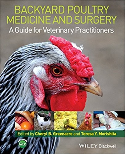 Backyard Poultry Medicine and Surgery: A Guide for Veterinary Practitioners — Cheryl B. Greenacre et al. (2014)