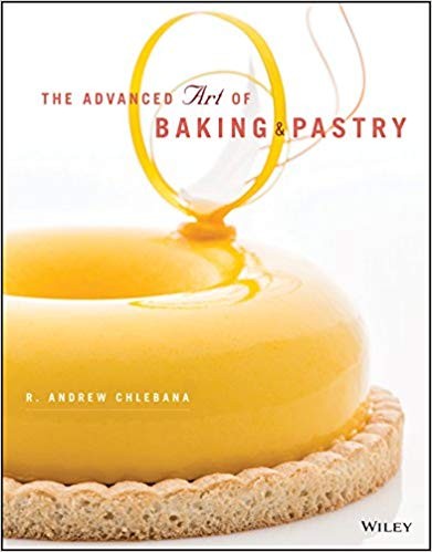 The Advanced Art of Baking and Pastry — R. Andrew Chlebana (2017)