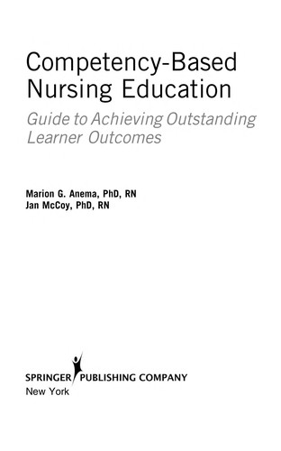 Competency Based Nursing Education: Guide to Achieving Outstanding Learner Outcomes — Marion G. Anema et al. (2009)