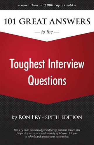 101 Great Answers to the Toughest Interview Questions — Ronald W. Fry (2009)