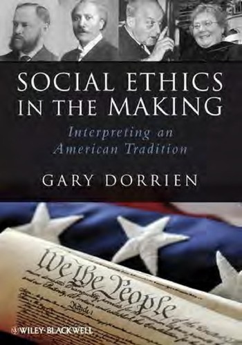 Social Ethics in the Making: Interpreting an American Tradition — Gary Dorrien (2010)