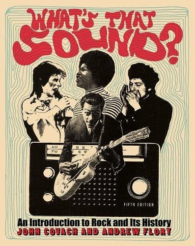 What's that Sound?: An Introduction to Rock and Its History — John Rudolph Covach et al. (2018)