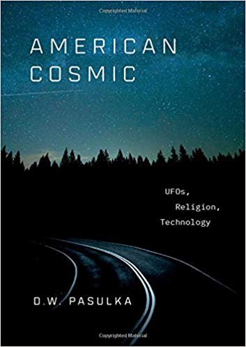 American Cosmic: Ufos, Religion, Technology — Diana Walsh Pasulka (2019)