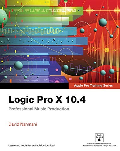 Logic Pro X 10. 4 - Apple Pro Training Series: Professional Music Production — David Nahmani (2018)