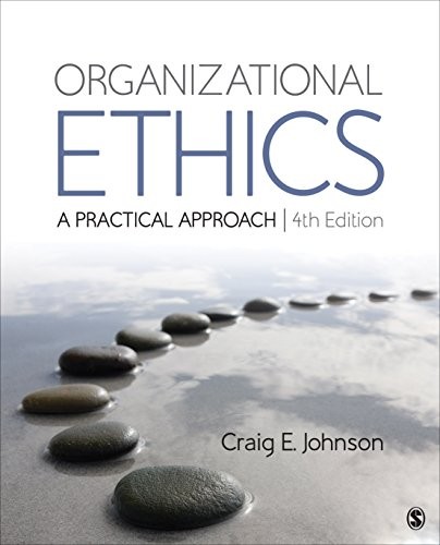 Organizational Ethics: A Practical Approach — Craig E. Johnson (2018)