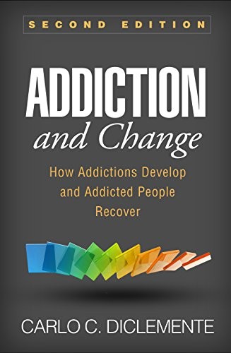 Addiction and Change, Second Edition: How Addictions Develop and Addicted People Recover — Carlo C. DiClemente (2018)