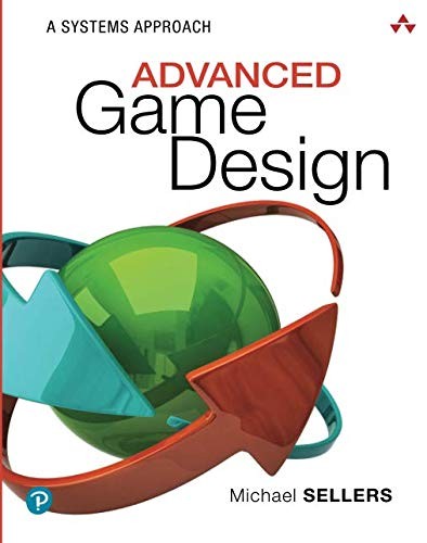 Advanced Game Design: A Systems Approach — Michael Sellers (2018)
