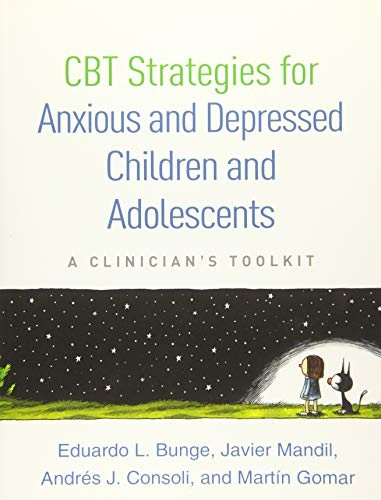 CBT Strategies for Anxious and Depressed Children and Adolescents: A Clinician's Toolkit — Eduardo L. Bunge et al. (2017)