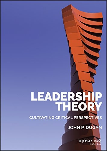 Leadership Theory: Cultivating Critical Perspectives — John P. Dugan (2017)
