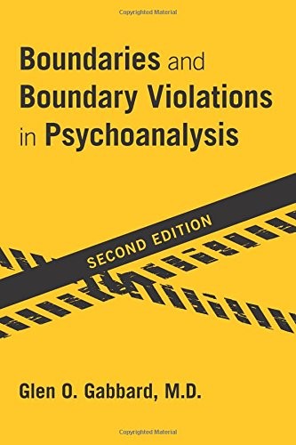 Boundaries and Boundary Violations in Psychoanalysis, Second Edition — Glen O. Gabbard, M.D. (2016)