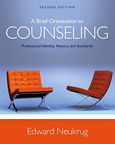 A Brief Orientation to Counseling: Professional Identity, History, and Standards — Edward S. Neukrug (2016)