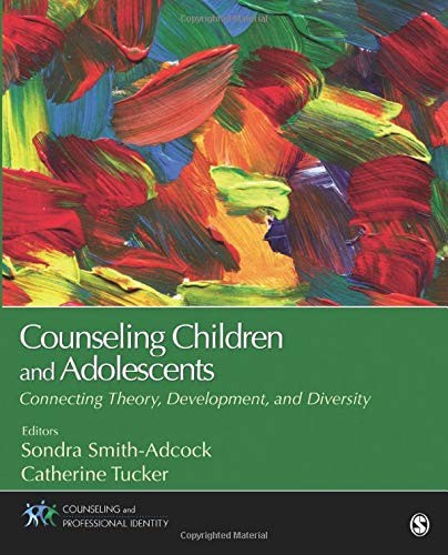 Counseling Children and Adolescents: Connecting Theory, Development, and Diversity — Sondra Smith-Adcock et al. (2016)