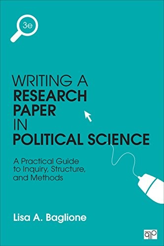 Writing a Research Paper in Political Science: A Practical Guide to Inquiry, Structure, and Methods — Lisa A. Baglione (2015)