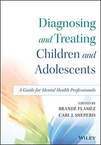 Diagnosing and Treating Children and Adolescents: A Guide for Mental Health Professionals — Brandé Flamez et al. (2015)
