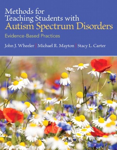 Methods for Teaching Students with Autism Spectrum Disorders: Evidence-Based Practices, Loose-Leaf Version — John J. Wheeler et al. (2014)
