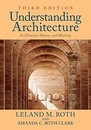 Understanding Architecture: Its Elements, History, and Meaning — Leland M. Roth et al. (2013)
