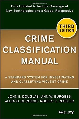 Crime Classification Manual: A Standard System for Investigating and Classifying Violent Crime — John E. Douglas et al. (2013)