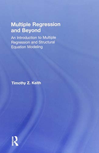 Multiple Regression and Beyond: An Introduction to Multiple Regression and Structural Equation Modeling — Timothy Keith (2015)