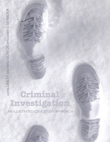Criminal Investigation: An Illustrated Case Study Approach — James Lasley et al. (2012)
