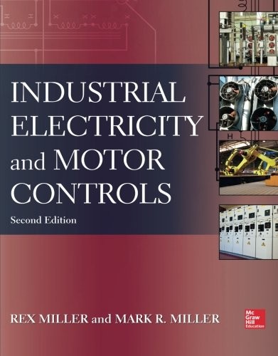 Industrial Electricity and Motor Controls, Second Edition — Rex Miller et al. (2013)