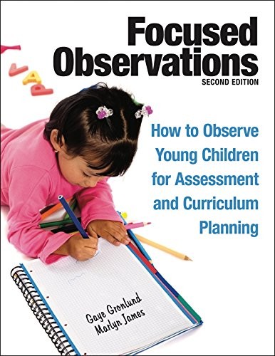 Focused Observations: How to Observe Young Children for Assessment and Curriculum Planning — Gaye Gronlund et al. (2013)