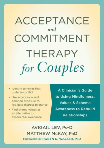 Acceptance and Commitment Therapy for Couples: A Clinician's Guide to Using Mindfulness, Values & Schema — Avigail Lev et al. (2017)
