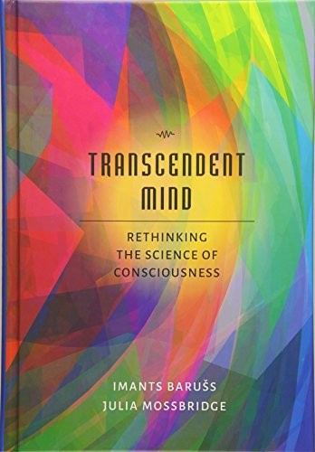 Transcendent Mind: Rethinking the Science of Consciousness — Imants Barušs et al. (2017)