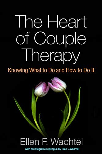 The Heart of Couple Therapy: Knowing What to Do and How to Do It — Ellen F. Wachtel (2016)