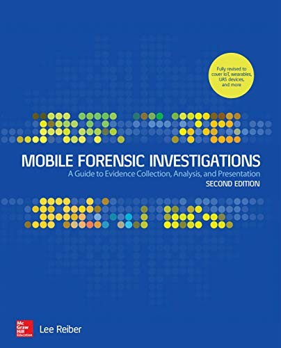 Mobile Forensic Investigations: A Guide to Evidence Collection, Analysis, and Presentation, Second Edition — Lee Reiber (2019)