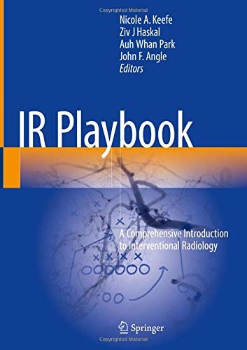 IR Playbook: A Comprehensive Introduction to Interventional Radiology — Nicole A. Keefe et al. (2018)