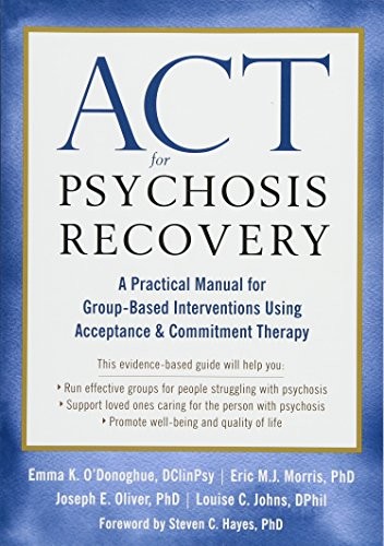 ACT for Psychosis Recovery: A Practical Manual for GroupBased Interventions Using Acceptance and — Emma K. O'Donoghue et al. (2018)
