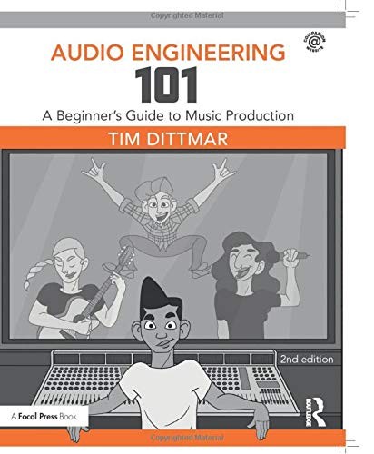 Audio Engineering 101 — Tim Dittmar (2018)