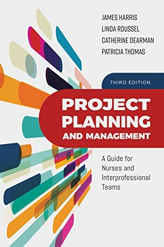 Project planning and management : a guide for nurses and interprofessional teams — James L. Harris et al. (2018)