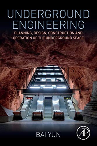 Underground Engineering: Planning, Design, Construction and Operation of the Underground Space — Bai Yun (2018)