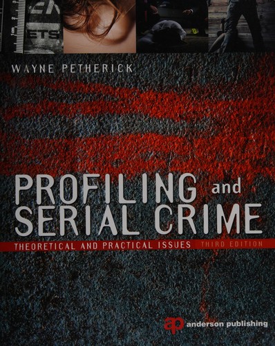 Profiling and Serial Crime: Theoretical and Practical Issues — Wayne Petherick (2013)