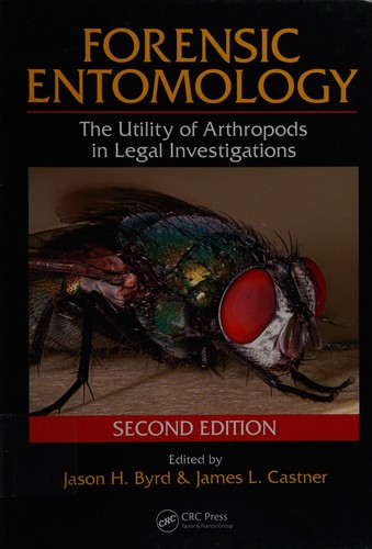 Forensic Entomology: The Utility of Arthropods in Legal Investigations, Second Edition — Jason H. Byrd et al. (2009)