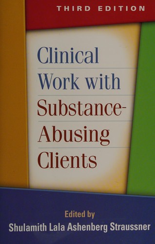 Clinical Work with Substance-Abusing Clients, Third Edition — Shulamith Lala Ashenberg Straussner (2013)