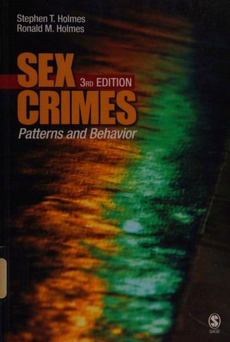 Sex Crimes: Patterns and Behavior — Stephen T. Holmes et al. (2008)