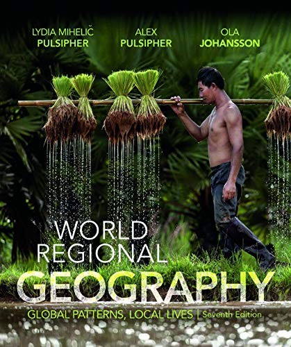 World Regional Geography: Global Patterns, Local Lives — Lydia Mihelic Pulsipher et al. (2017)