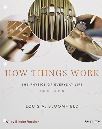 How Things Work: The Physics of Everyday Life — Louis A. Bloomfield (2015)