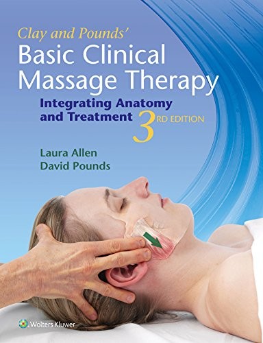 Clay and Pounds' Basic Clinical Massage Therapy — Laura Allen (Massage therapist) et al. (2016)