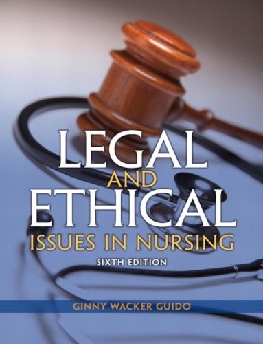 Legal and Ethical Issues in Nursing — Ginny Wacker Guido (2014)