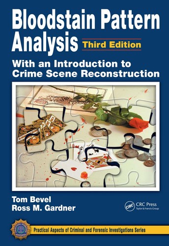 Bloodstain Pattern Analysis with an Introduction to Crime Scene Reconstruction, Third Edition — Tom Bevel et al. (2008)