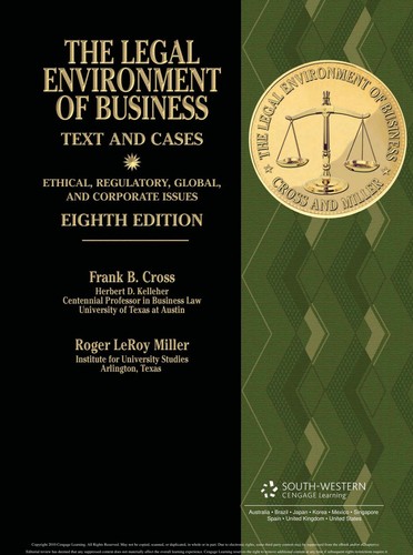 The Legal Environment of Business: Text and Cases: Ethical, Regulatory, Global, and Corporate Issues — Frank B. Cross et al. (2011)