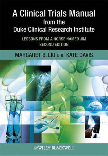 A Clinical Trials Manual From The Duke Clinical Research Institute — Margaret Liu et al. (2010)