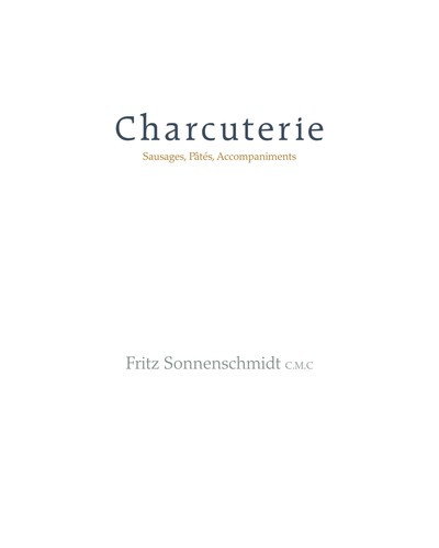 Charcuterie: Sausages, Pates and Accompaniments — Fritz H Sonnenschmidt (2009)