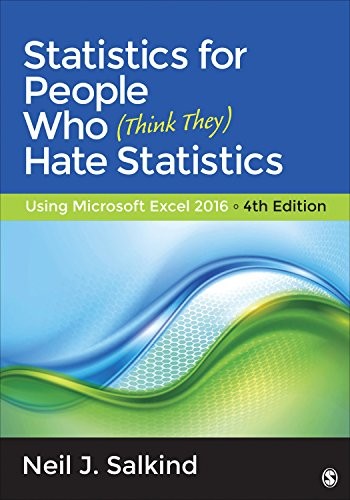Statistics for People Who (Think They) Hate Statistics: Using Microsoft Excel 2016 — Neil J. Salkind (2016)