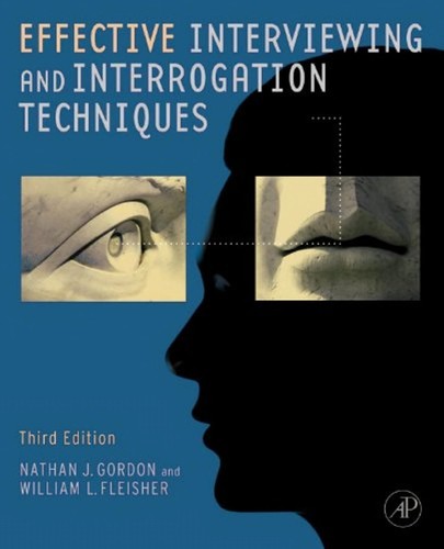 Effective Interviewing and Interrogation Techniques — Nathan J. Gordon et al. (2010)