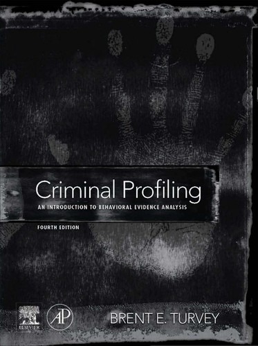 Criminal Profiling: An Introduction to Behavioral Evidence Analysis — Brent E. Turvey (2011)