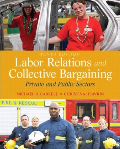 Labor Relations and Collective Bargaining: Private and Public Sectors — Michael R. Carrell et al. (2013)